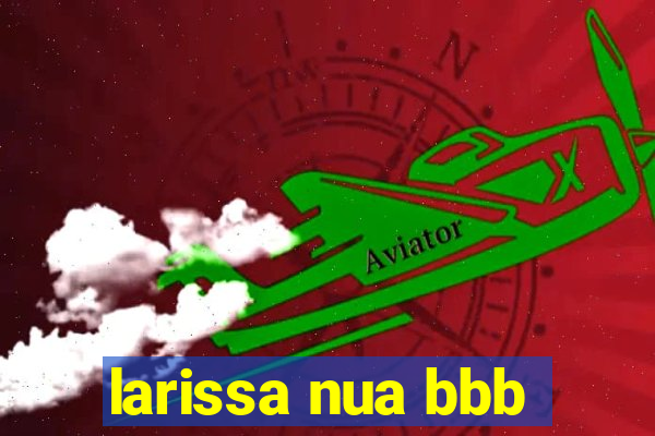 larissa nua bbb